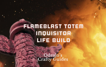 [3.0]Flameblast Totem Inqusitor Life Build - Odealo's Crafty Guide